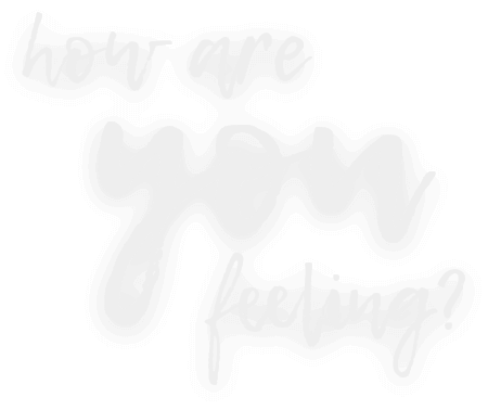 how are you feeling?